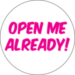 Open Me Already Stickers 40mm